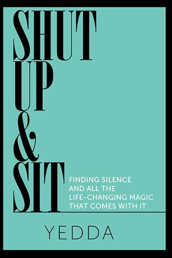 Book- Shut Up & Sit: Finding Silence and All the Life-changing Magic that Comes with It